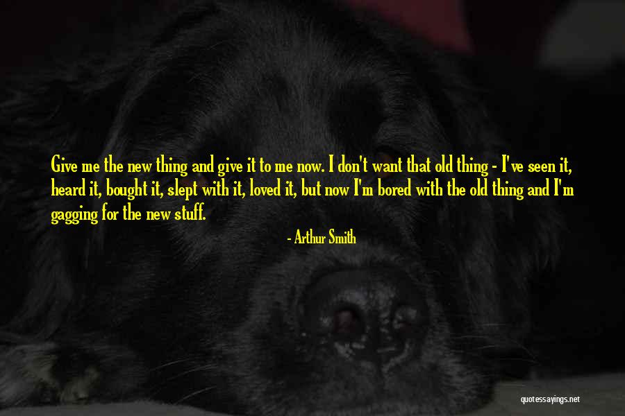 Old Stuff Quotes By Arthur Smith Old Stuff Quotes By Arthur Smith