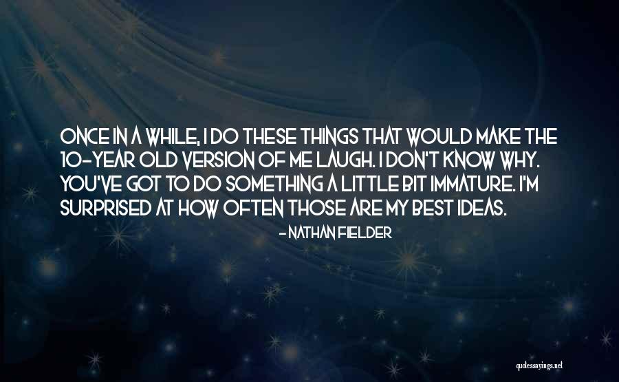 Old Surprised Quotes By Nathan Fielder Old Surprised Quotes By Nathan Fielder