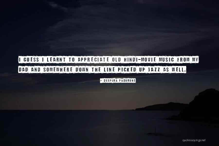 Old That Jazz Quotes By Deepika Padukone Old That Jazz Quotes By Deepika Padukone