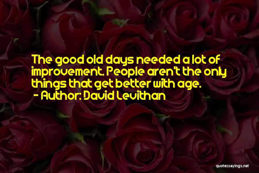 Old Things Better Quotes By David Levithan