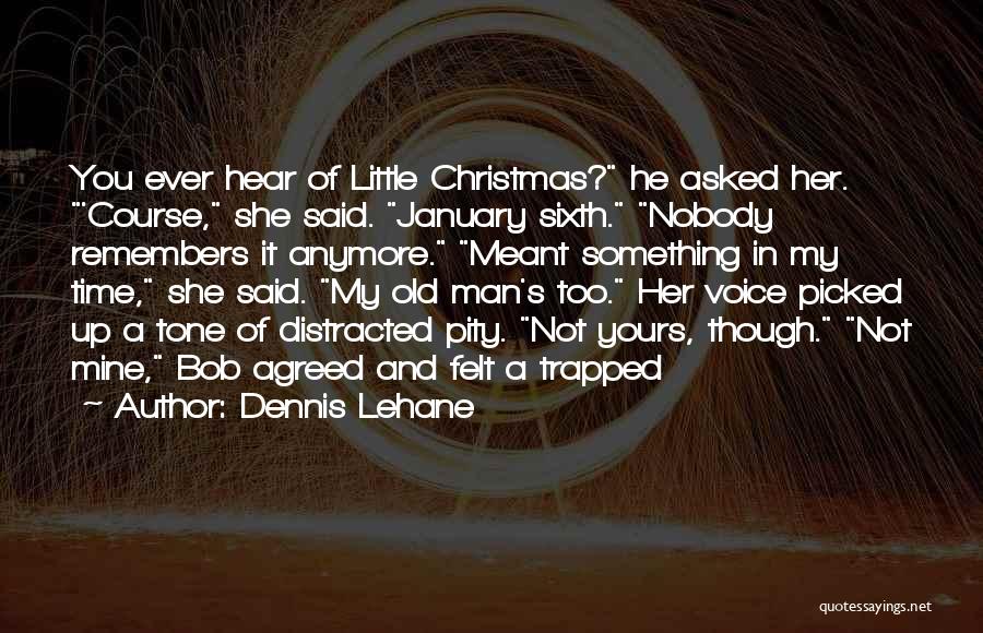 Old Time Christmas Quotes By Dennis Lehane