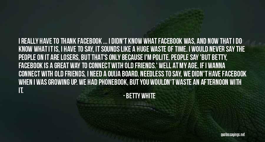 Old Time Friends Quotes By Betty White Old Time Friends Quotes By Betty White