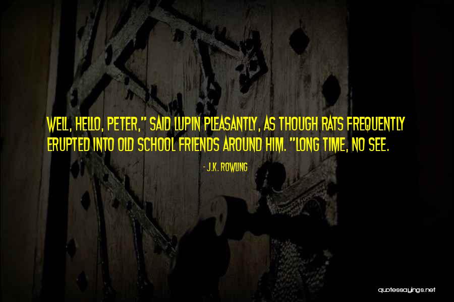 Old Time Friends Quotes By J.K. Rowling Old Time Friends Quotes By J.K. Rowling