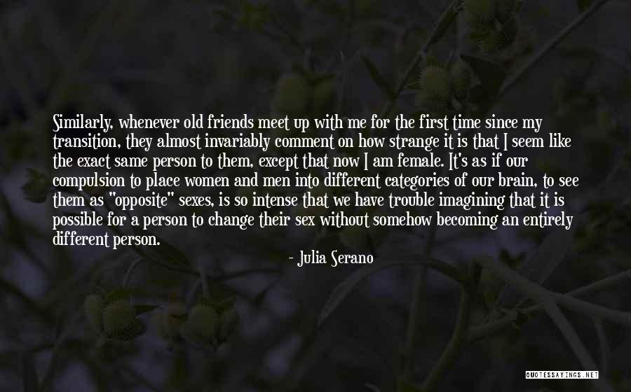 Old Time Friends Quotes By Julia Serano Old Time Friends Quotes By Julia Serano