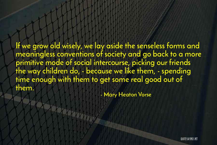 Old Time Friends Quotes By Mary Heaton Vorse Old Time Friends Quotes By Mary Heaton Vorse