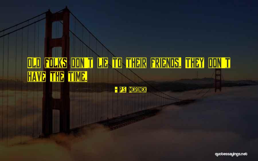 Old Time Friends Quotes By P.S. Meronek Old Time Friends Quotes By P.S. Meronek