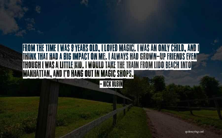 Old Time Friends Quotes By Rick Rubin Old Time Friends Quotes By Rick Rubin