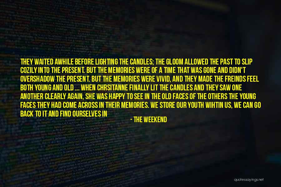 Old Time Friends Quotes By The Weekend Old Time Friends Quotes By The Weekend