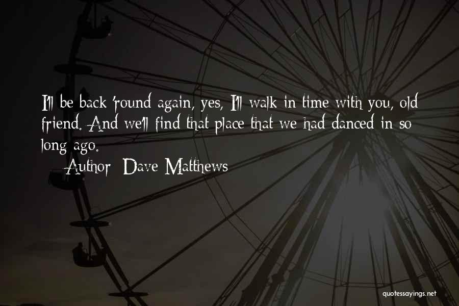 Old Time Friendship Quotes By Dave Matthews