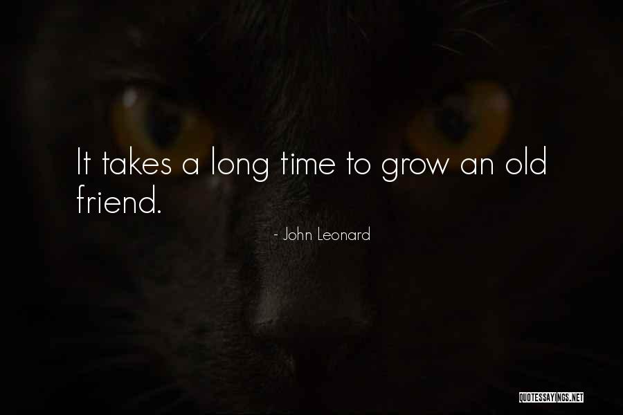 Old Time Friendship Quotes By John Leonard