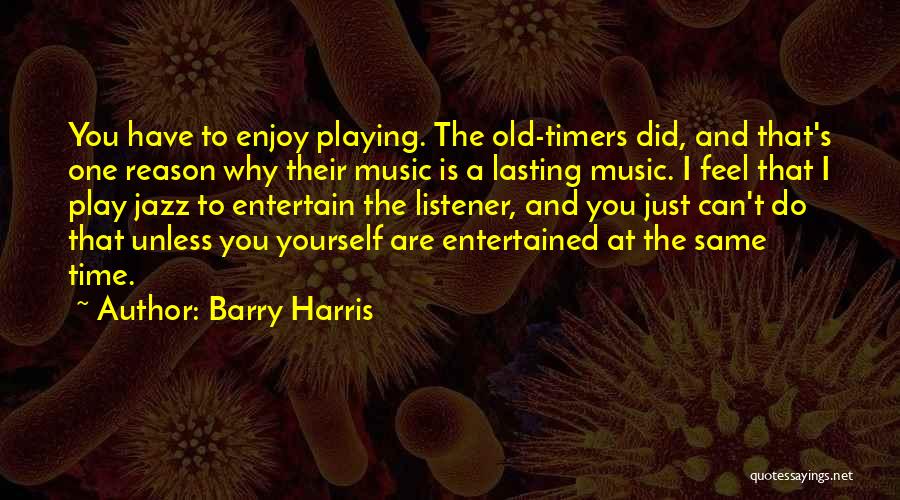 Old Time Music Quotes By Barry Harris