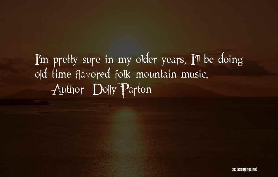 Old Time Music Quotes By Dolly Parton