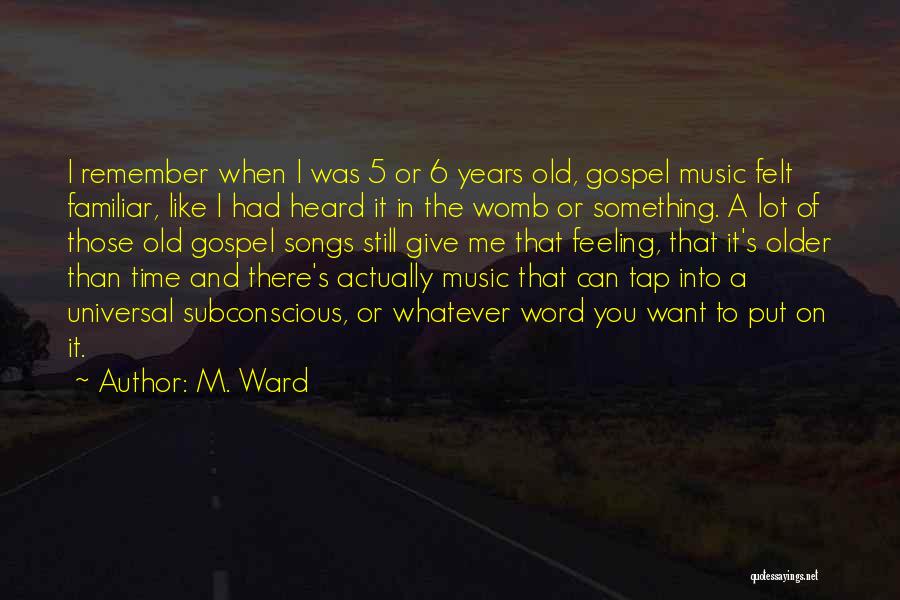 Old Time Music Quotes By M. Ward