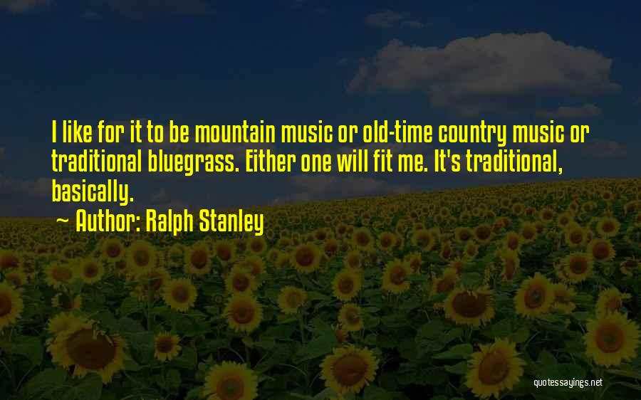 Old Time Music Quotes By Ralph Stanley