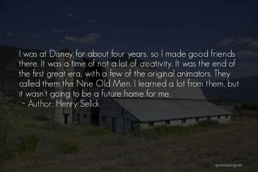 Old Time With Friends Quotes By Henry Selick