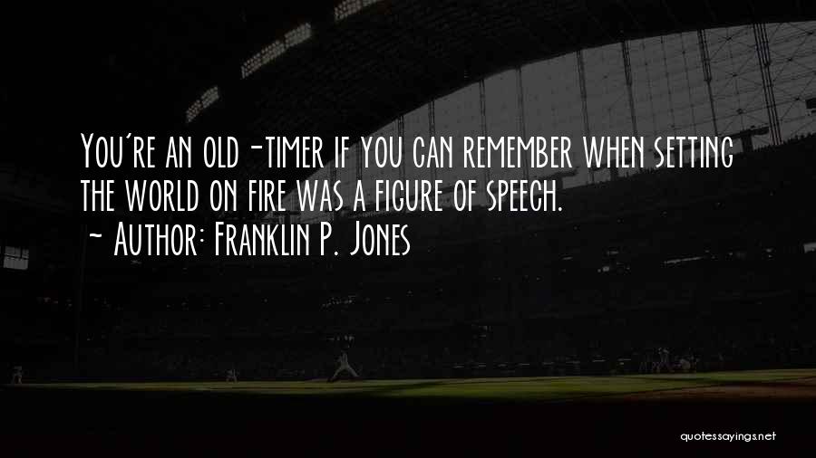 Old Timer Quotes By Franklin P. Jones