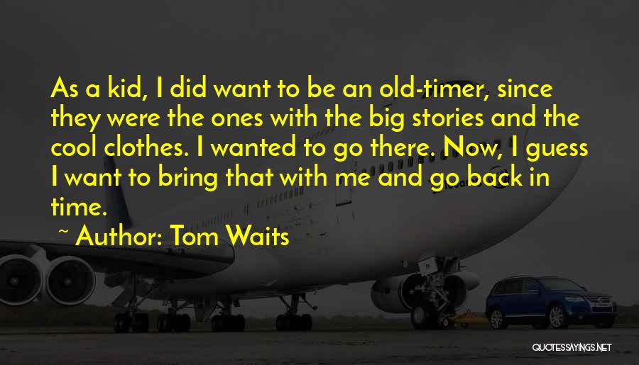 Old Timer Quotes By Tom Waits