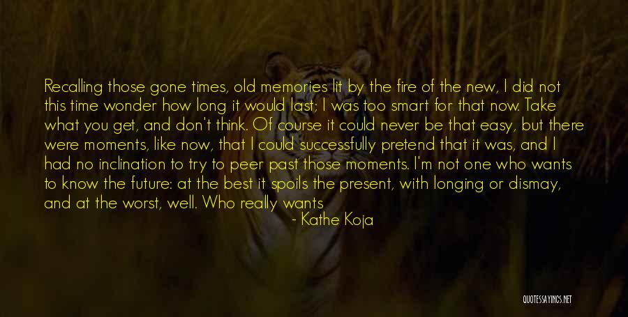 Old Times Good Memories Quotes By Kathe Koja Old Times Good Memories Quotes By Kathe Koja
