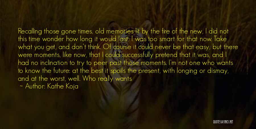 Old Times Memories Quotes By Kathe Koja