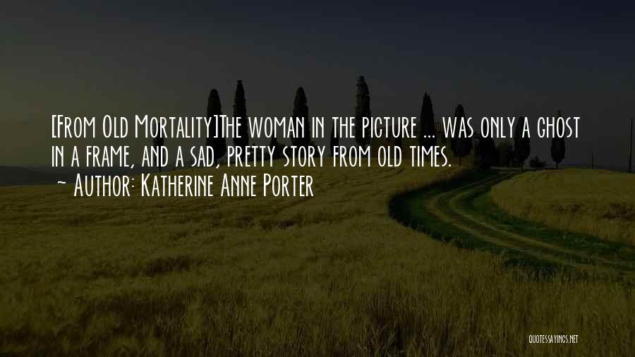 Old Times Picture Quotes By Katherine Anne Porter