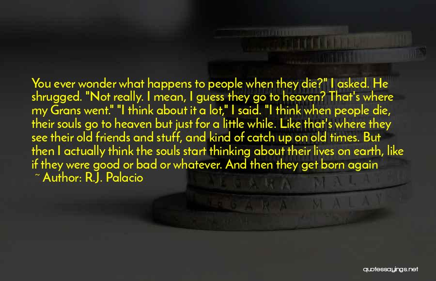 Old Times With Friends Quotes By R.J. Palacio