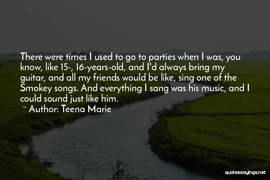 Old Times With Old Friends Quotes By Teena Marie