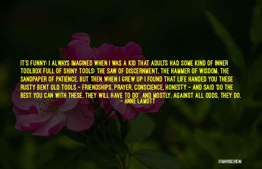 Old Tools Quotes By Anne Lamott Old Tools Quotes By Anne Lamott