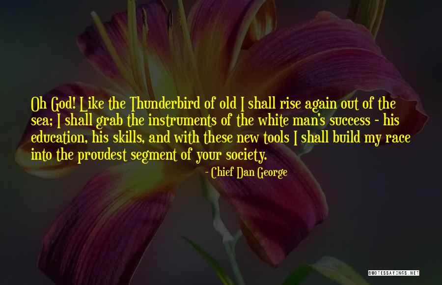 Old Tools Quotes By Chief Dan George Old Tools Quotes By Chief Dan George