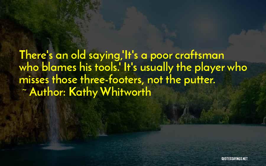 Old Tools Quotes By Kathy Whitworth