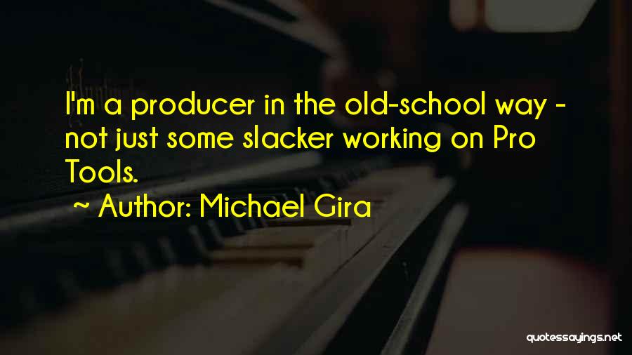 Old Tools Quotes By Michael Gira