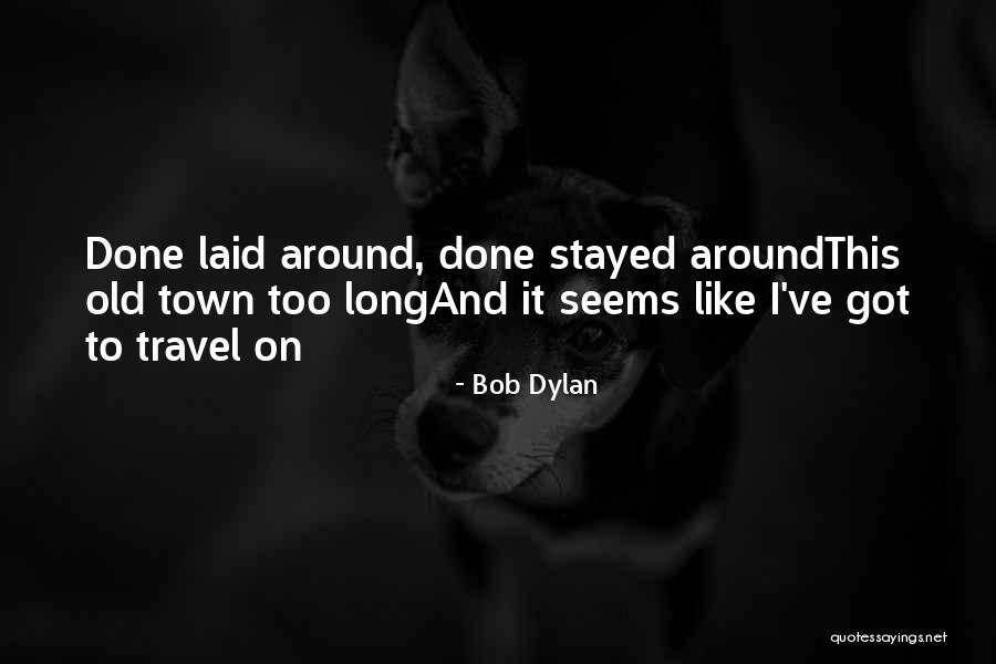 Old Town Quotes By Bob Dylan Old Town Quotes By Bob Dylan