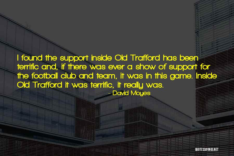 Old Trafford Quotes By David Moyes Old Trafford Quotes By David Moyes