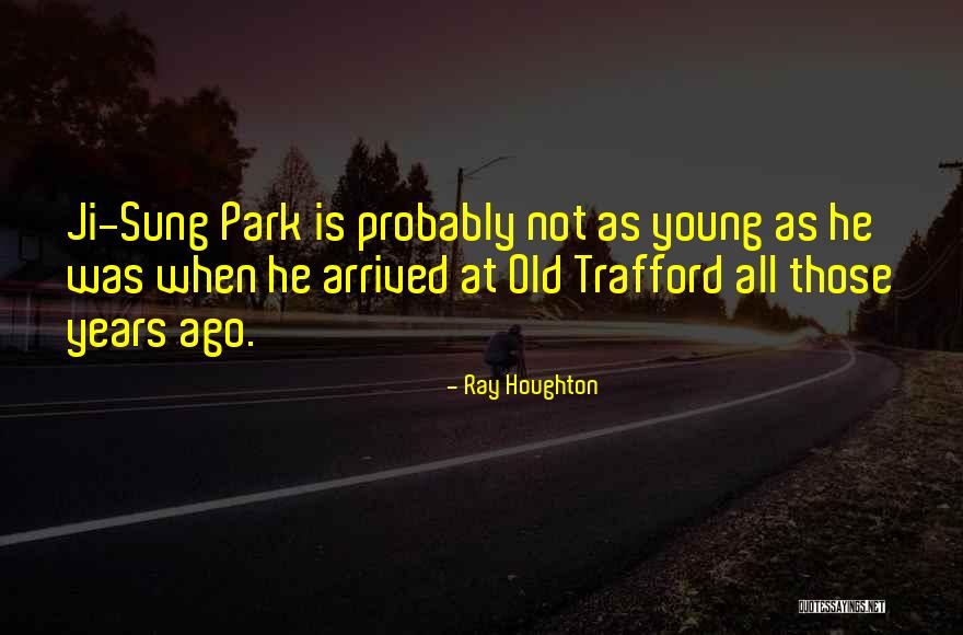 Old Trafford Quotes By Ray Houghton Old Trafford Quotes By Ray Houghton