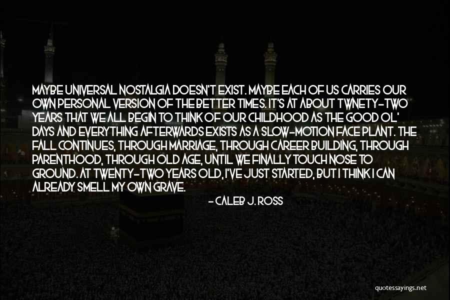 Old Version Quotes By Caleb J. Ross Old Version Quotes By Caleb J. Ross