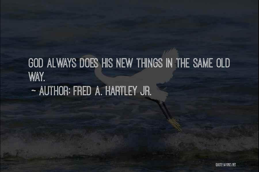 Old Ways Quotes By Fred A. Hartley Jr.