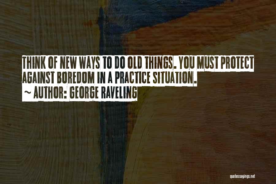 Old Ways Quotes By George Raveling