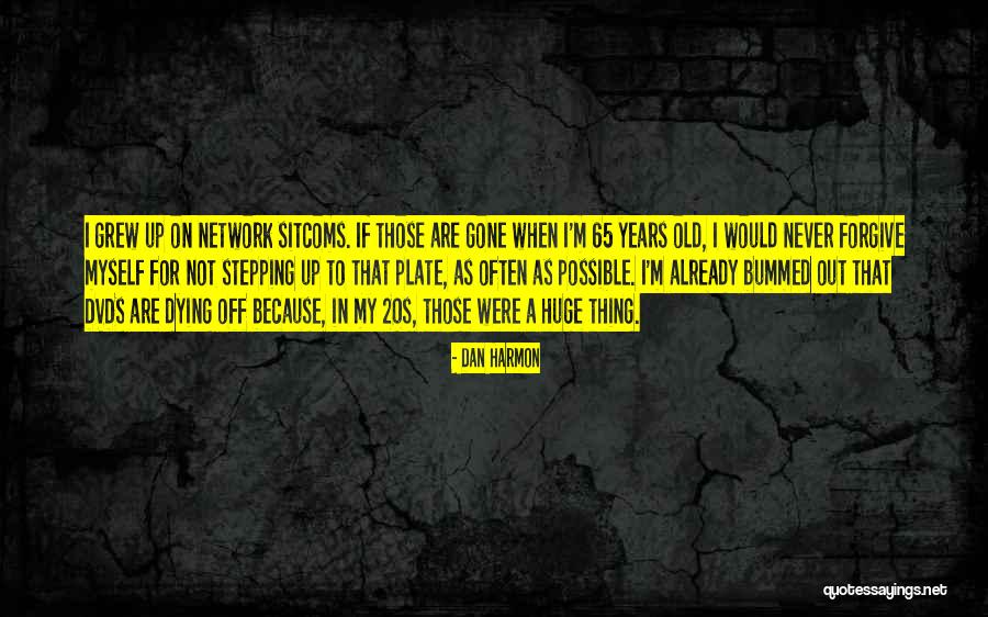 Old When Quotes By Dan Harmon Old When Quotes By Dan Harmon