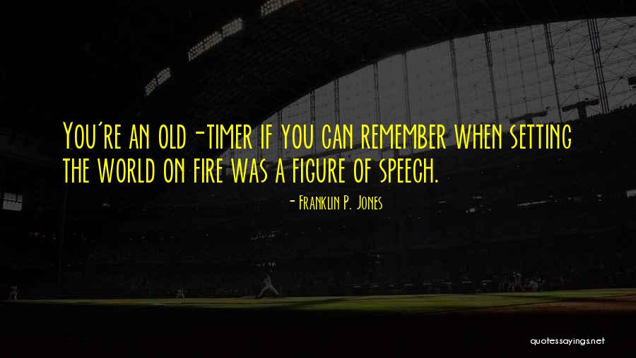 Old When Quotes By Franklin P. Jones Old When Quotes By Franklin P. Jones