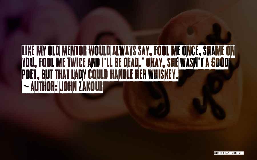 Old Whiskey Quotes By John Zakour