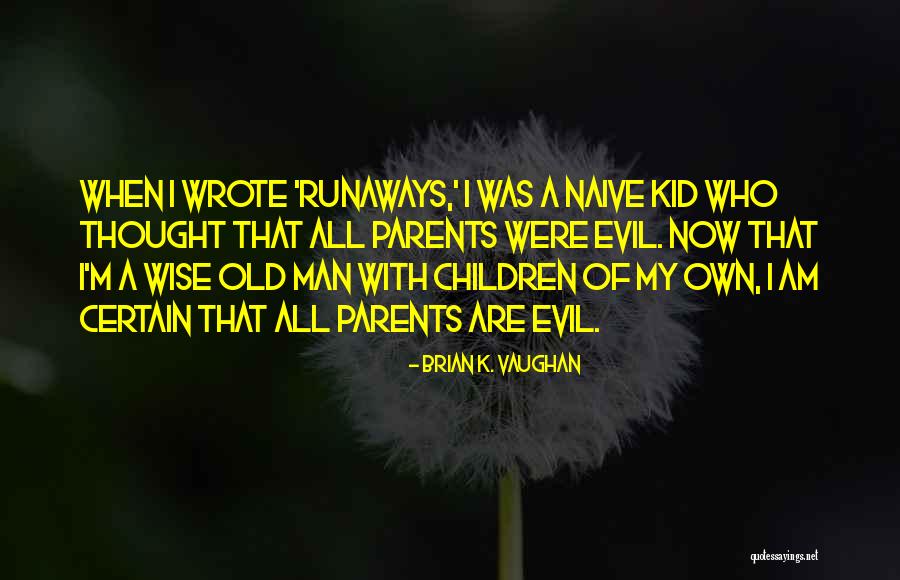 Old Wise Man Quotes By Brian K. Vaughan Old Wise Man Quotes By Brian K. Vaughan