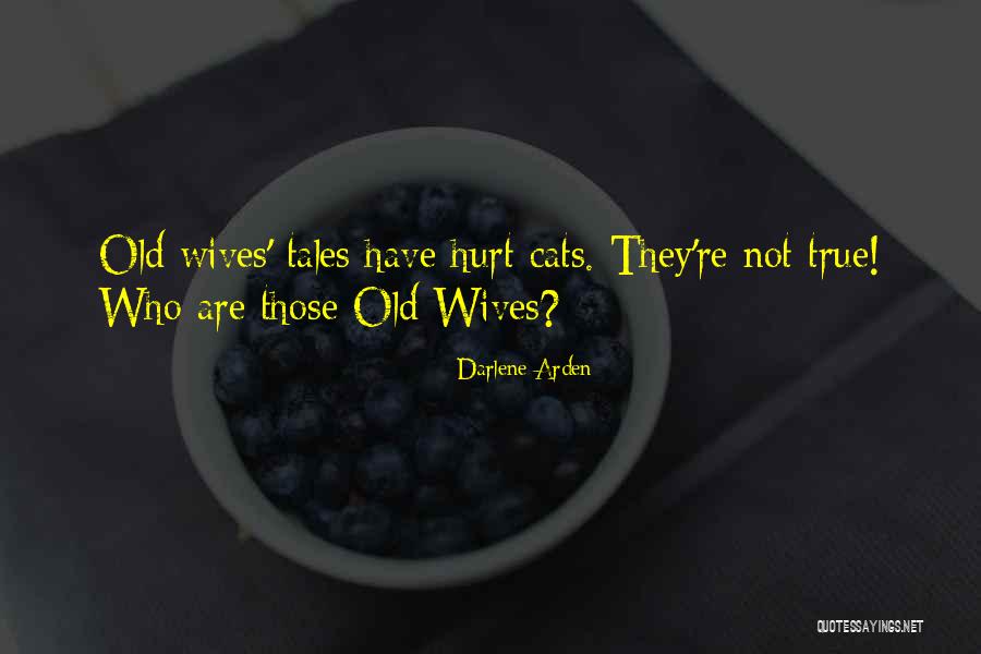 Old Wives Quotes By Darlene Arden Old Wives Quotes By Darlene Arden