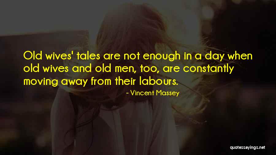 Old Wives Quotes By Vincent Massey Old Wives Quotes By Vincent Massey