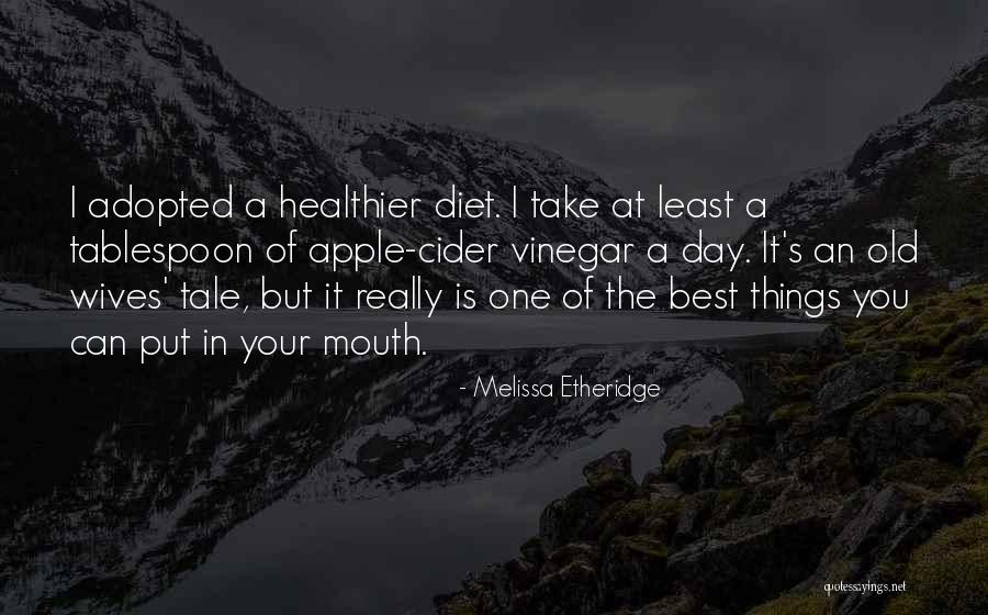 Old Wives Tale Quotes By Melissa Etheridge Old Wives Tale Quotes By Melissa Etheridge