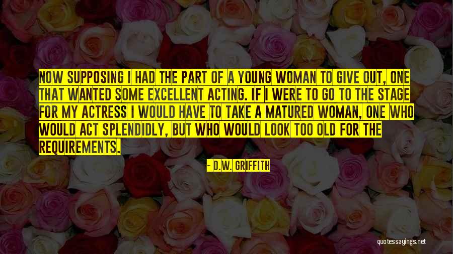 Old Woman Acting Young Quotes By D.W. Griffith