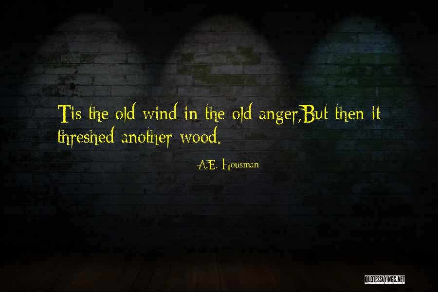 Old Wood Quotes By A.E. Housman Old Wood Quotes By A.E. Housman