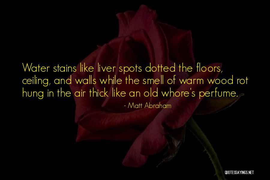 Old Wood Quotes By Matt Abraham Old Wood Quotes By Matt Abraham