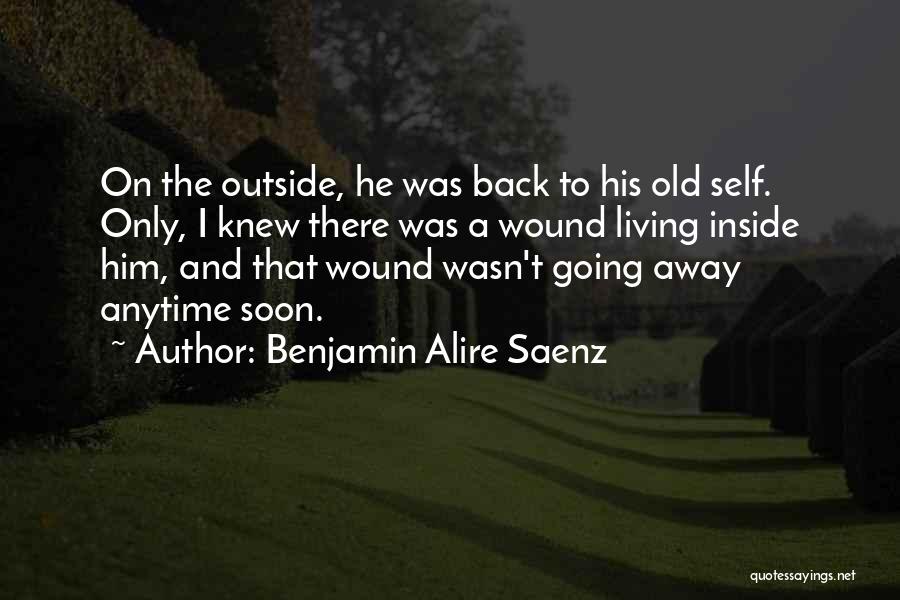 Old Wound Quotes By Benjamin Alire Saenz