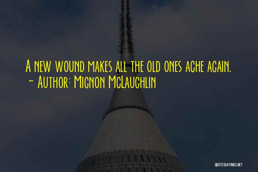 Old Wound Quotes By Mignon McLaughlin