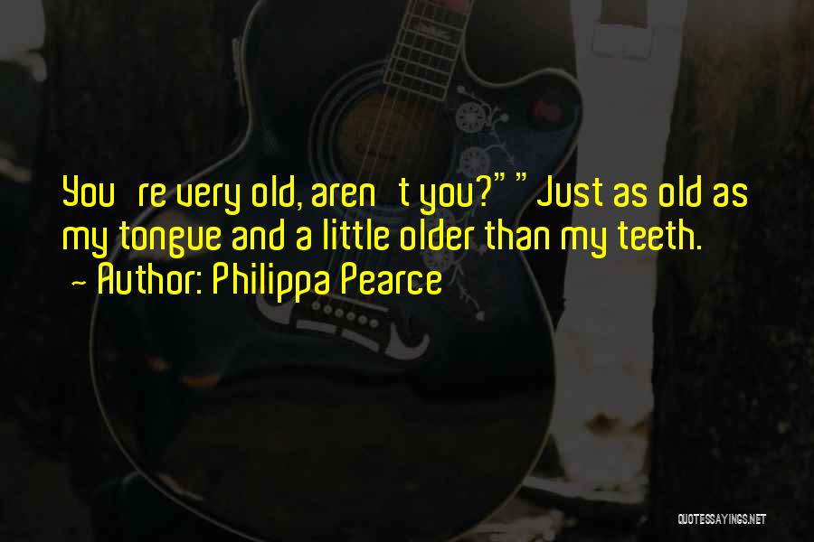 Old You Quotes By Philippa Pearce