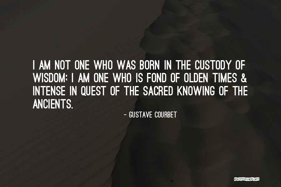 Olden Times Quotes By Gustave Courbet Olden Times Quotes By Gustave Courbet